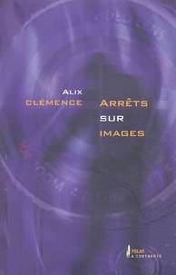 Alix Clémence - Arrêts sur images.