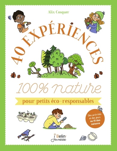 Alix Cosquer et  Marygribouille - 40 expériences 100 % nature pour petits éco-responsables.