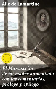 El Manuscrito de mi madre aumentado con las comentarios, prólogo y epílogo