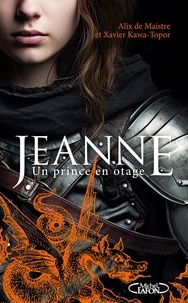 Alix de Maistre et Xavier Kawa-Topor - Jeanne - Un prince en otage.