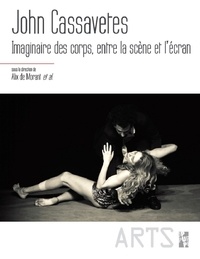 Alix de Morant et Céline Saturnino - John Cassavetes - Imaginaire des corps, entre la scène et l'écran.