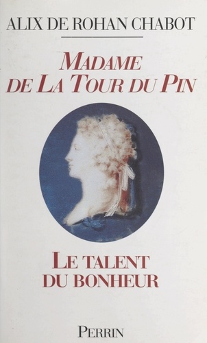 Madame de La Tour du Pin. Le talent du bonheur