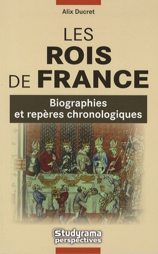 Alix Ducret - Les Rois de France - Biographies et repères chronologiques.