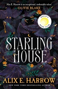 Alix E. Harrow - Starling House - A Reese Witherspoon Book Club Pick that is the perfect dark Gothic fairytale for winter!.