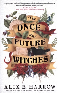 Alix E. Harrow - The Once and Future Witches.