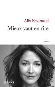 Alix Etournaud - Mieux vaut en rire.