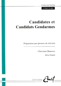 Alix Fouet et Christine Dumons - Candidates Et Candidats Gendarmes. Preparation Aux Epreuves De Selection.