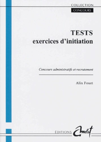 Alix Fouet - Tests. Exercices D'Initiation, Concours Administratifs Et Recrutement.