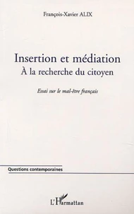 Insertion et médiation : à la recherche du citoyen. Essai sur le mal-être français