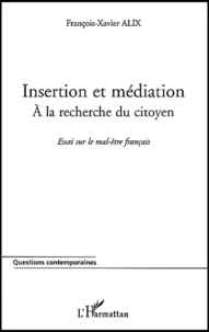 Insertion Et Mediation : A La Recherche Du Citoyen. Essai Sur Le Mal-Etre Francais