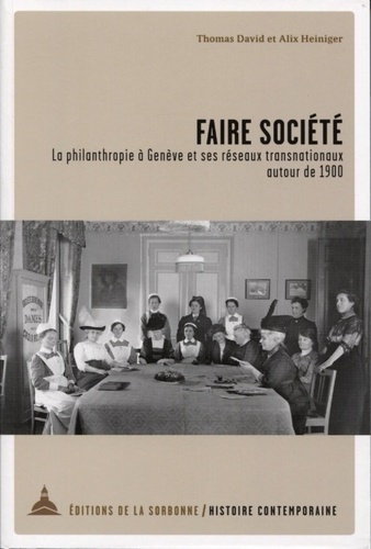 Faire société. La philanthropie à Genève et ses réseaux transationaux autour de 1900