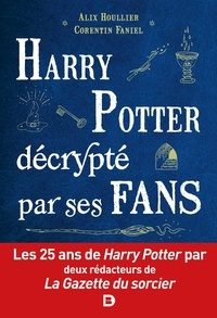 Alix Houllier et Corentin Faniel - Harry Potter décrypté par ses fans - Les 25 ans de Harry Potter par deux rédacteurs de la Gazette du sorcier.