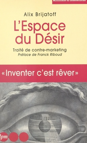 L'ESPACE DU DESIR.. Traité de contre-marketing