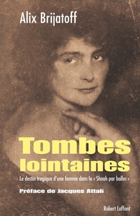 Alix Landau-Brijatoff - Tombes lointaines - Le destin tragique d'une femme dans la "shoah par balles".