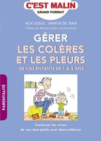 Alix Leduc et Marta de Tena - Gérer les colères et les pleurs - De vos enfants de 1 à 5 ans.