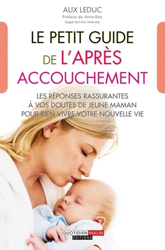 Le petit guide de l'après-accouchement. Allaitement, fatigue, baby blues... Les bons conseils pour se remettre de la grossesse