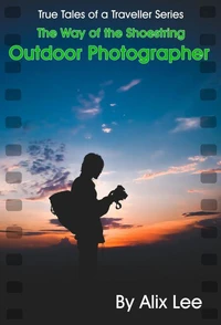 True Tales of a Traveller 20: Way of the Shoestring Outdoor Photographer