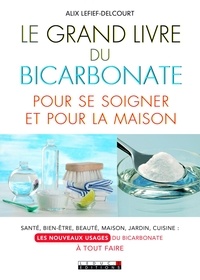 Alix Lefief-Delcourt - Le grand livre du bicarbonate pour se soigner et pour la maison.