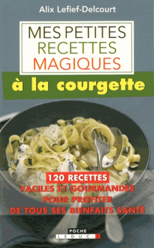 Mes petites recettes magiques à la courgette