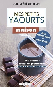 Alix Lefief-Delcourt - Mes petits yaourts maison.