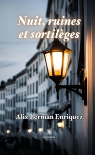 Alix Lerman Enriquez - Nuit, ruines et sortilèges.