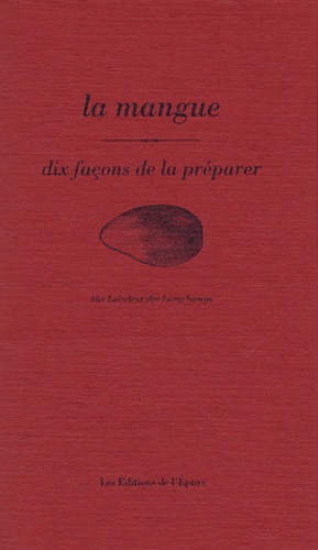 Alix Loiseleur des Longchamps - La mangue - Dix façons de la préparer.