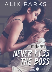 Alix Parks - Règle n° 1 : Never Kiss The Boss.