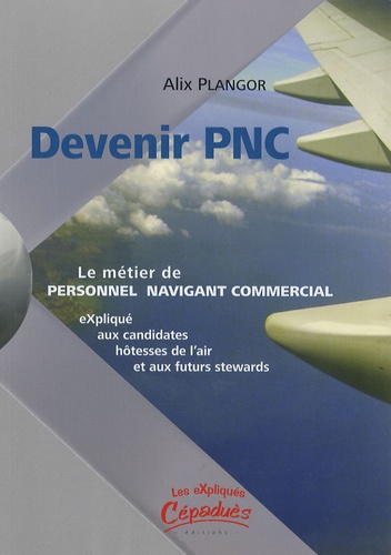 Alix Plangor - Devenir PNC - Le métier de PNC expliqué aux candidates hôtesses de l'air et aux futurs stewards.