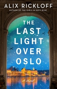 Alix Rickloff - The Last Light over Oslo - A Novel.