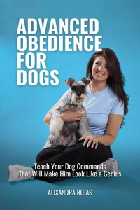 Advanced Obedience For Dogs Teach Your Dog Commands That Will Make Him Look Like a Genius