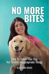 No More Bites How To Teach Your Dog Not To Bite Inappropriate Things