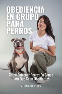 Obediencia En Grupo Para Perros: Cómo Entrenar Perros En Grupo Para Que Sean Obedientes