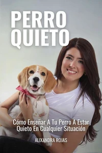 Perro Quieto: Cómo Enseñar A Tu Perro A Estar Quieto En Cualquier Situación