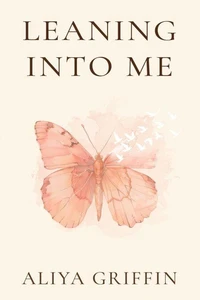 Leaning Into Me: A Memoir-Meets-Guide for Spiritual Awakening, Unlocking Spiritual Gifts, and Remembrance