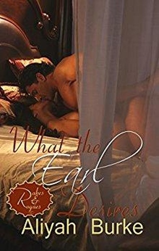  Aliyah Burke - What the Earl Desires: A Forbidden Love Opposites Attract Romantic Suspense - Rakes &amp; Rogues, #1.