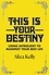 This Is Your Destiny. Using Astrology to Manifest Your Best Life