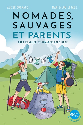 Nomades, sauvages et parents. Tout plaquer et partir voyager avec bébé