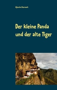 Aljoscha Utermark - Der kleine Panda und der alte Tiger - Eine Erzählung für Jung und Alt.