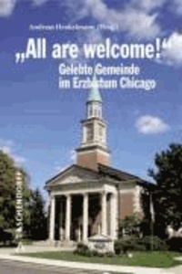 "All are welcome!" Berichte und Erfahrungen aus dem Erzbistum Chicago - Konturen gelebter amerikanischer Gemeindetheologie.