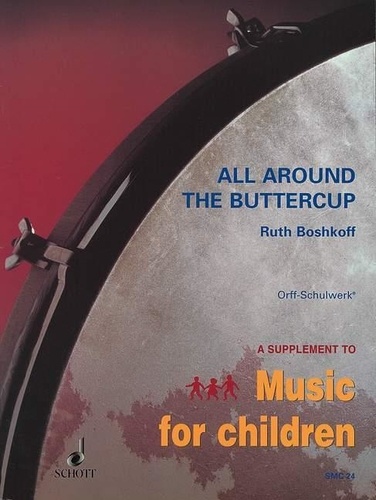 Ruth Boshkoff - Orff-Schulwerk  : All Around the Buttercup - Early Experiences with Orff Schulwerk. Orff-instruments. Partition d'exécution..