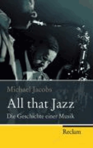 All that Jazz - Die Geschichte einer Musik.