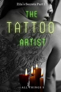  All Things S - Zila's Secrets Part 1 - The Tattoo Artist - Zila's Secrets.