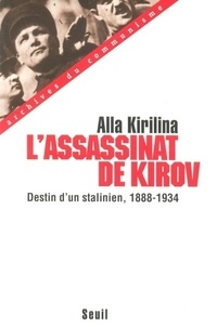 Alla Kirilina - L'assassinat de Kirov - Destin d'un stalinien, 1888-1934.