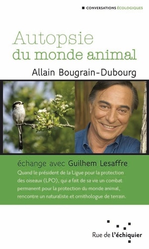 Allain Bougrain Dubourg - Autopsie du monde animal.