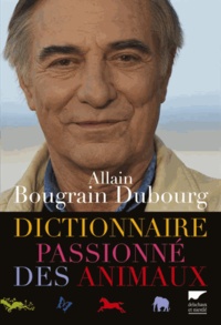 Allain Bougrain Dubourg - Dictionnaire passionné des animaux.