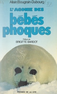 Allain Bougrain-Dubourg et Brigitte Bardot - L'agonie des bébés phoques.