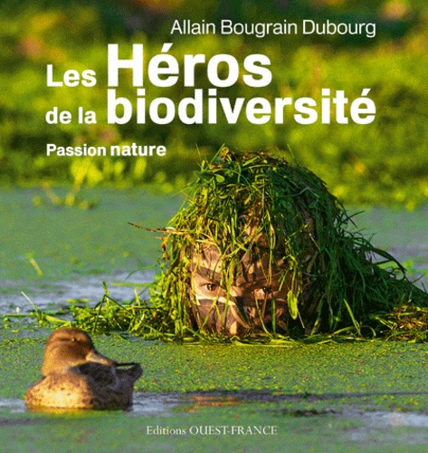 Les Héros de la biodiversité - Passion nature de Allain Bougrain Dubourg -  Livre - Decitre