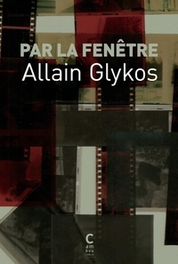 Allain Glykos - Par la fenêtre.