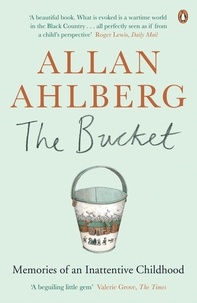 Allan Ahlberg - The Bucket - Memories of an Inattentive Childhood.