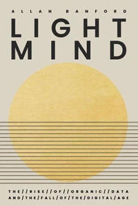 Lightmind - The Rise of  Organic Data  and the Fall of the  Digital age.